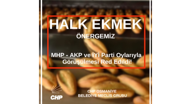 Osmaniye'de CHP’nin Halk Ekmek Fabrikası Teklifi Reddedildi