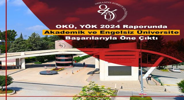 OKÜ, Akademik ve Engelsiz Üniversite Başarılarıyla YÖK 2024 Raporunda Öne Çıktı