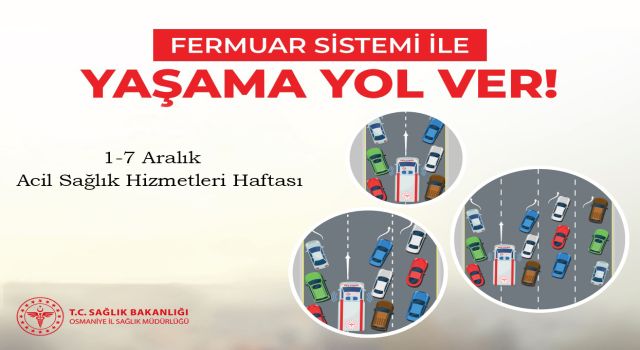 Fermuar Sistemi ile Ambulansa Yol Ver! Kampanyası Osmaniye’de Başlıyor