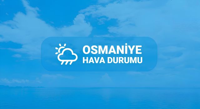 Hafta Sonu Osmaniye’de Hava Durumu