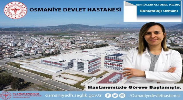 Osmaniye Devlet Hastanesi'nde Romatoloji Uzmanı Göreve Başladı