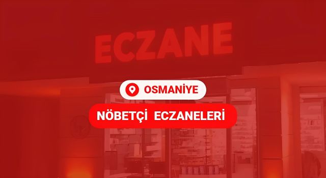 Osmaniye’de 10 Ocak 2025 Cuma Nöbetçi Eczaneler