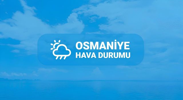 Osmaniye'de 5 Gün Parçalı Bulutlu ve Güneşli Bir Hava Bekleniyor