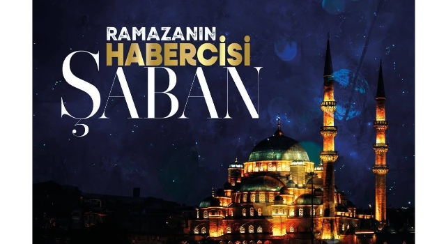 "Ramazan’ın Habercisi" Şaban Ayının Önemi Anlatıldı