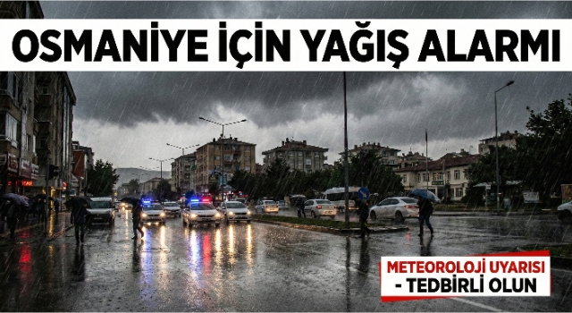 Valilikten Osmaniye’ye Yağış Alarmı: Sel ve Su Baskını Riski