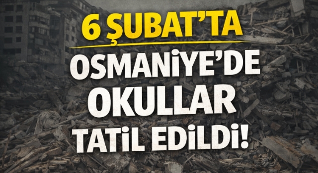 Osmaniye 6 Şubat’ta Okullar Tatil mi? Milli Eğitimden Flaş Açıklama