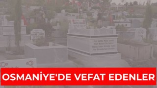 Osmaniye Vefat Edenler : 6 Ocak 2025