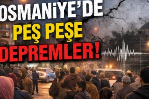 Osmaniye’de Peş Peşe Depremler Korku ve Panik Yarattı
