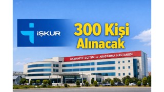 Osmaniye Eğitim Araştırma Hastanesi'ne 300 Kişi Alınacak